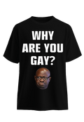 Why are you Gay? White Face front view Top G men's t shirt