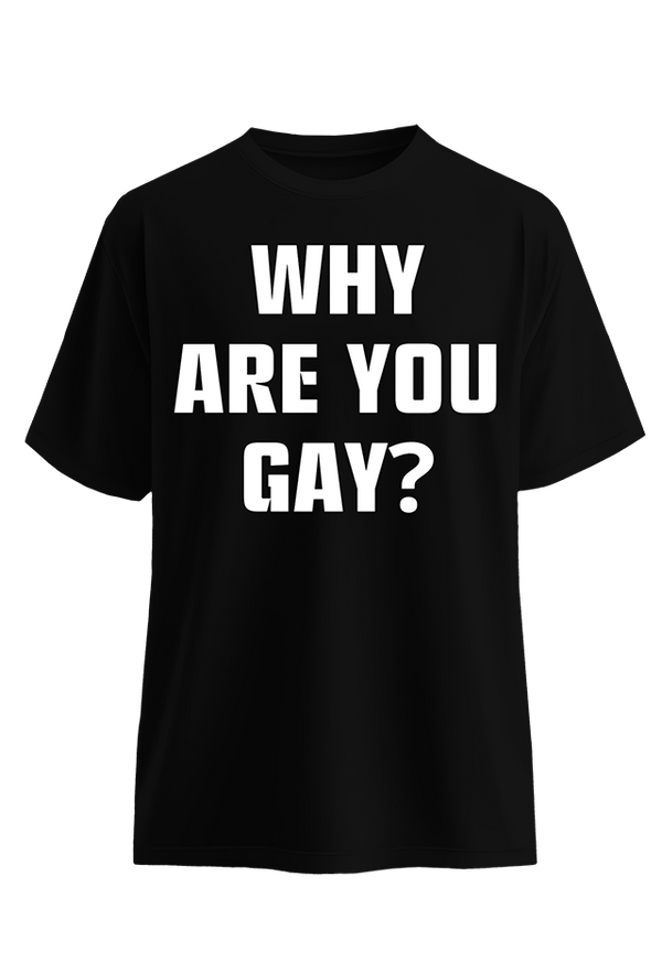 Why are you Gay? Black Face lifestyle Top G men's t shirt